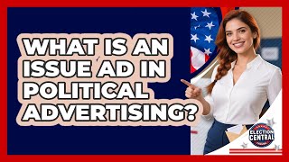 What Is An Issue Ad In Political Advertising - Election Central Channel