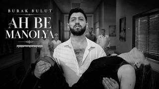 Burak Bulut - Ah Be Manolya 2026