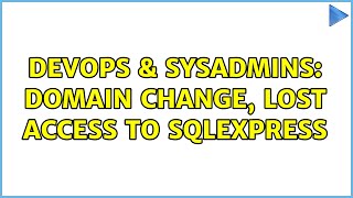 Celebrity DevOps & SysAdmins: Domain Change, Lost Access to SQLEXPRESS Profile