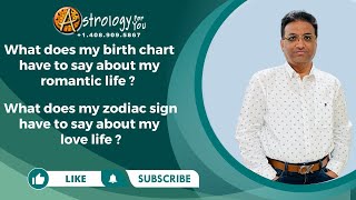 What Does my birth chart And my zodiac sign have to say about my romantic life  And  my love life