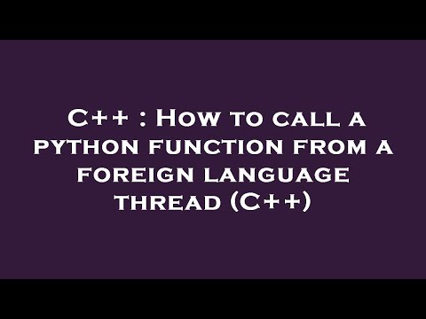 C++ : How to call a python function from a foreign language thread (C++)