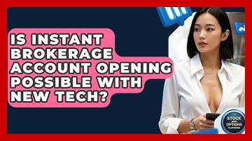 Is Instant Brokerage Account Opening Possible With New Tech? - Stock and Options Playbook