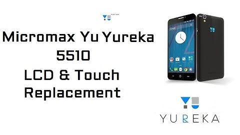Micromax YU Yureka 5510A LCD & Touch Replacement
