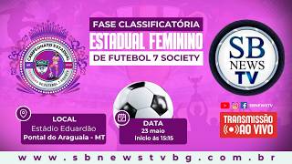 🔴 AO VIVO Fase Classificatória | Estadual Feminino de FMF 7 Society - MT | PONTAL DO ARAGUAIA - MT