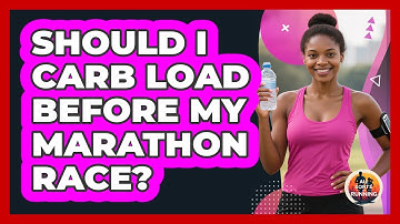 Should I Carb Load Before My Marathon Race? - All Sorts Of Running