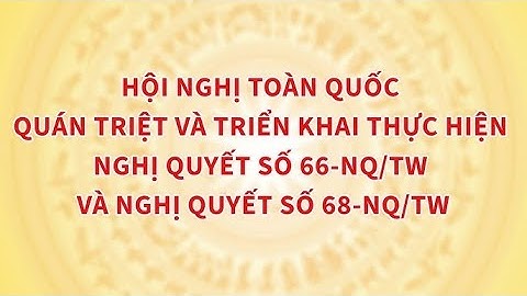 🛑 TRỰC TIẾP: HỘI NGHỊ TOÀN QUỐC TRIỂN KHAI NGHỊ QUYẾT 66-NQ/TW, NGHỊ QUYẾT 68-NQ/TW CỦA BỘ CHÍNH TRỊ