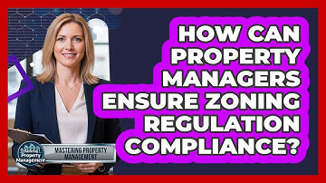 How Can Property Managers Ensure Zoning Regulation Compliance?