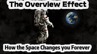 How the Space Changes Astronauts Forever | The Overview Effect | Psychology