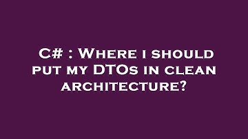 C# : Where i should put my DTOs in clean architecture?