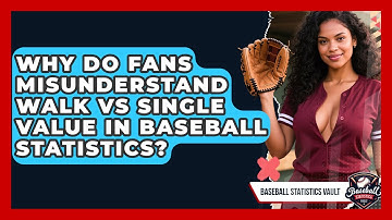 Why Do Fans Misunderstand Walk Vs Single Value In Baseball Statistics? - Baseball Statistics Vault