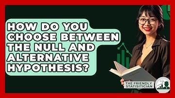 How Do You Choose Between The Null And Alternative Hypothesis? - The Friendly Statistician