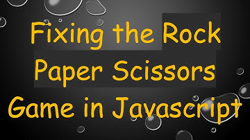 Fixing the Rock Paper Scissors Game in Javascript