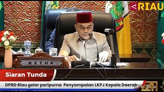 Siaran Tunda - DPRD Riau gelar paripurna Penyampaian LKPJ Kepala Daerah dan terkait perhubungan