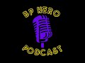 The bp hero podcast s9e4  the most suckafree podcast there ever was and ever will be