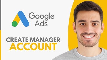 How To Create Google Ads Manager Account - Step by Step