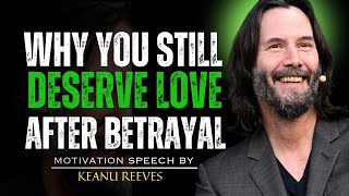 HOW TO LOVE AGAIN WHEN TRUST IS GONE | HEALING AFTER BETRAYAL AND HEARTBREAK | KEANU REEVES