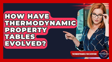 How Have Thermodynamic Property Tables Evolved? - Thermodynamics For Everyone