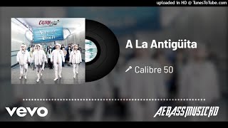 A La Antiguita - Calibre 50 #BASSMUSIC