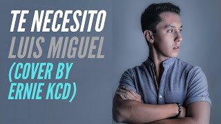 Te Necesito- Luis Miguel Cover By Ernie Kcd