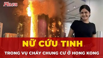Danh tính nữ giúp việc cứu bé 3 tháng tuổi giữa khói lửa ở Hong Kong  | Tin nhanh