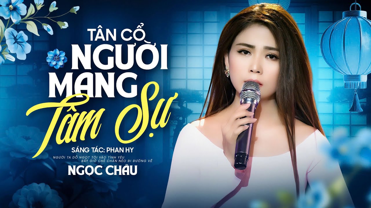 Tân Cổ Người Mang Tâm Sự - Ngọc Châu | Official Mv