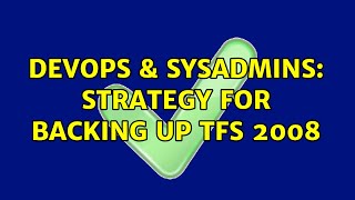 DevOps & SysAdmins: Strategy for backing up TFS 2008 Profile