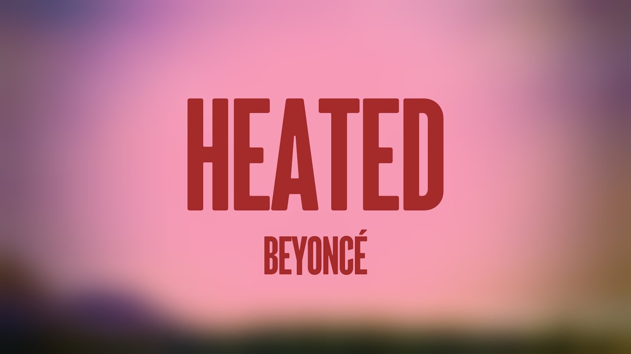 HEATED - Beyoncé [Lyrics Video] 💭 - YouTube