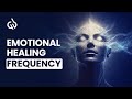 Emotional Healing Frequency Release Trapped Emotions With Emotional Healing Music