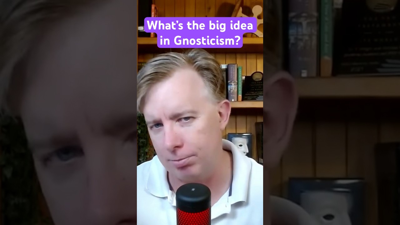 What’s the big idea behind Gnosticism?