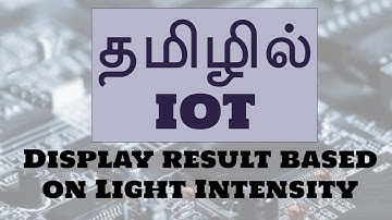 IOT in Tamil | Mr. Guhan Ganesan | Display result based on Light Intensity - Payilagam