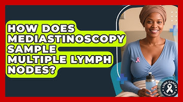 How Does Mediastinoscopy Sample Multiple Lymph Nodes? - Lung Cancer Support Hub
