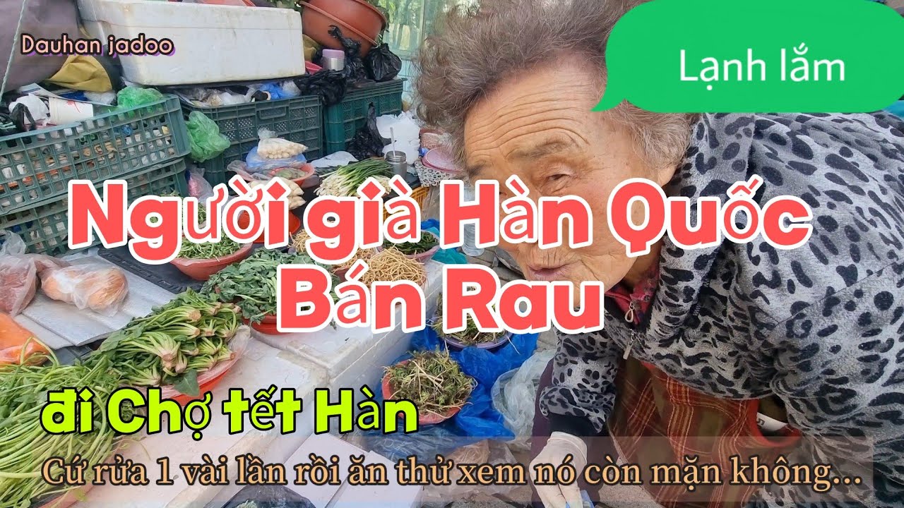Người già Hàn Quốc Bán Rau Bên đường Giữa Đông lạnh buốt ~ Đi Chợ sắm ...