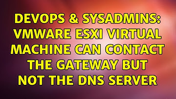 DevOps & SysAdmins: VMWare ESXi virtual machine can contact the gateway but not the DNS server