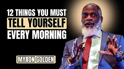 MYRON GOLDEN: 12 Things You Must Tell Yourself Every Morning | Life-Changing Advice (MINDSET 2025)