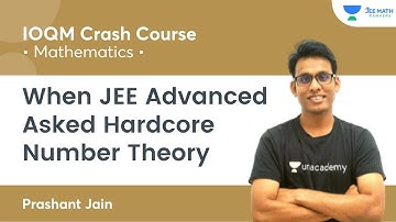 When JEE Advanced Asked Hardcore Number Theory | IOQM Crash Course | JEE Math Rankers| Prashant Jain