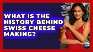 What Is The History Behind Swiss Cheese Making? - Europe Travel Pros
