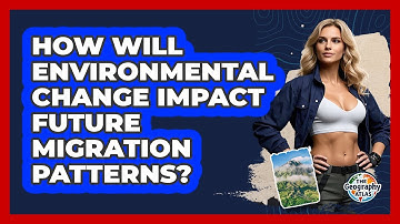 How Will Environmental Change Impact Future Migration Patterns? - The Geography Atlas