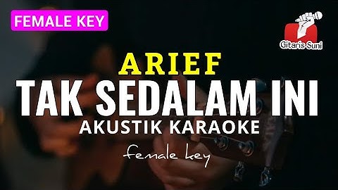 Tak Sedalam Ini - Arief ( Akustik Karaoke ) | Female Key