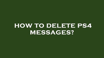 How to delete ps4 messages?