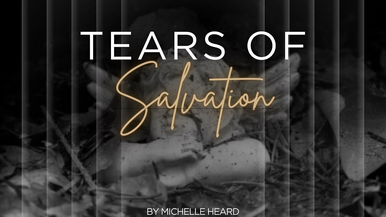 TEARS of SALVATION by MICHELLE HEARD YouTube
