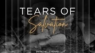 TEARS of SALVATION by MICHELLE HEARD