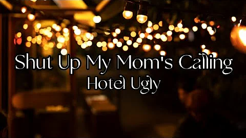 Shut Up My Mom's Calling by Hotel Ugly Lyrics
