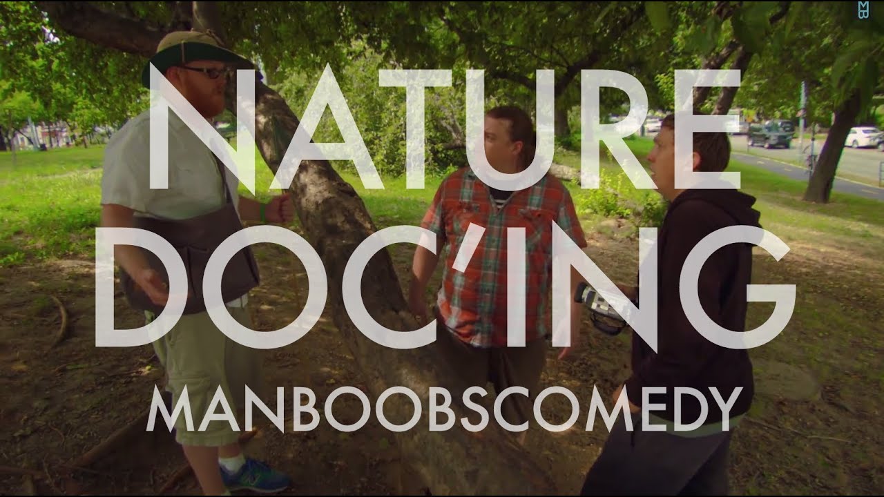 Nature Doc'ing - ManBoobs Comedy