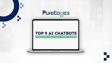 Top 9 AI Chatbots Shaping 2023 | Future of AI | PureLogics