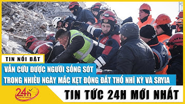 Cập nhật thiệt hại do động đất ở Thổ Nhĩ Kỳ đến chiều 12/2: Số người chết có thể tăng gấp đôi? TV24h