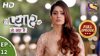 Yeh Pyaar Nahi Toh Kya Hai - Ep 12 - Full Episode - 3rd  April, 2018