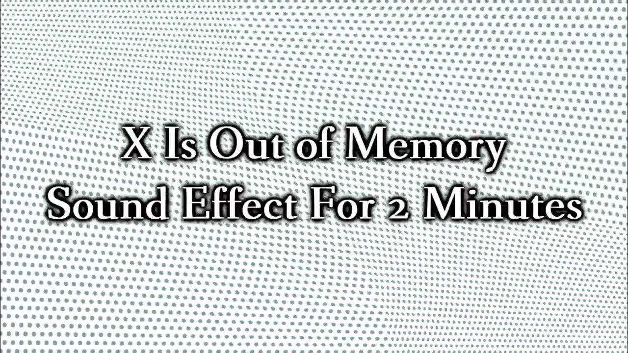 X Is Out of Memory Sound Effect For 2 Minutes YouTube