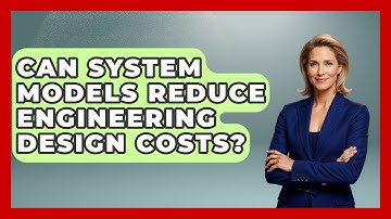 Can System Models Reduce Engineering Design Costs? - Mechanical Engineering Explained