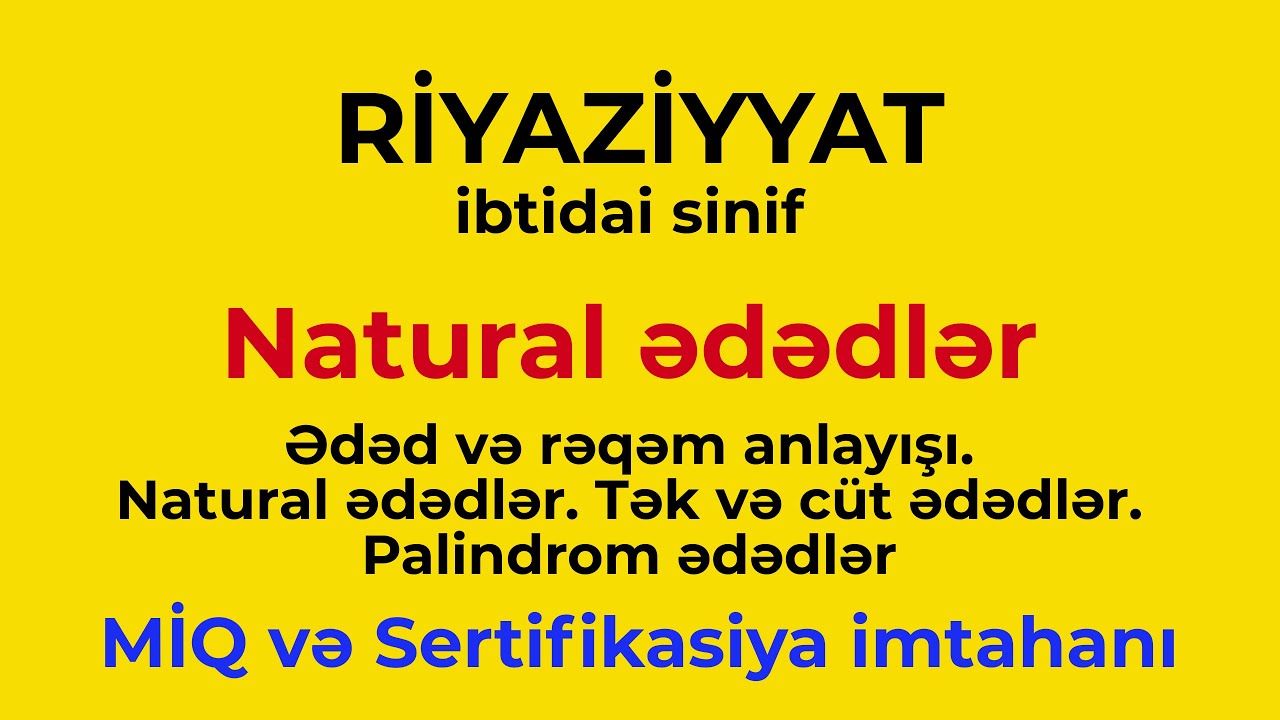 İbtidai sinif | Ədəd və rəqəm anlayışı | Natural ədədlər | Tək və cüt ədədlər | Palindrom ədədlər.