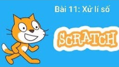 Tự học Scratch 3.0 - Bài 11 Xử lý số - Thầy Quách Văn Lượm